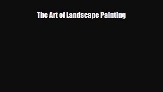 [PDF Download] The Art of Landscape Painting [Read] Online