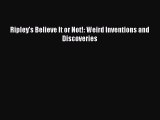 [PDF Download] Ripley's Believe It or Not!: Weird Inventions and Discoveries [PDF] Online