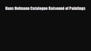 [PDF Download] Hans Hofmann Catalogue Raisonné of Paintings [Download] Online