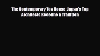 [PDF Download] The Contemporary Tea House: Japan's Top Architects Redefine a Tradition [Download]