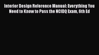 Interior Design Reference Manual: Everything You Need to Know to Pass the NCIDQ Exam 6th Ed