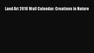Land Art 2016 Wall Calendar: Creations in Nature  Free Books