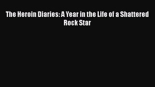 The Heroin Diaries: A Year in the Life of a Shattered Rock Star  Read Online Book