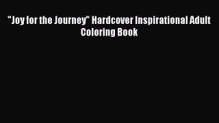 Joy for the Journey Hardcover Inspirational Adult Coloring Book  Free Books