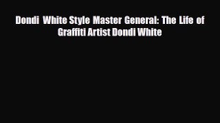 [PDF Download] Dondi White Style Master General: The Life of Graffiti Artist Dondi White [Download]