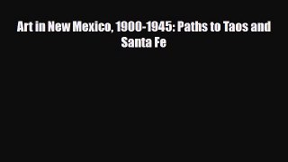 [PDF Download] Art in New Mexico 1900-1945: Paths to Taos and Santa Fe [PDF] Online