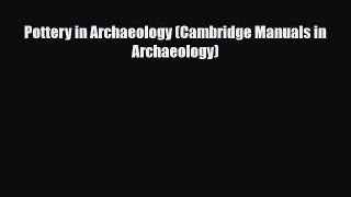 [PDF Download] Pottery in Archaeology (Cambridge Manuals in Archaeology) [Read] Online