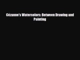 [PDF Download] Cézanne's Watercolors: Between Drawing and Painting [Read] Full Ebook