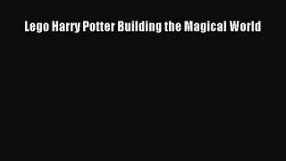 [PDF Download] Lego Harry Potter Building the Magical World [Read] Online