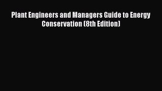 [PDF Download] Plant Engineers and Managers Guide to Energy Conservation (8th Edition) [PDF]