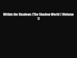 [PDF Download] Within the Shadows (The Shadow World ) (Volume 1) [Read] Full Ebook