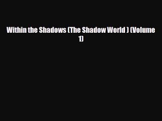 [PDF Download] Within the Shadows (The Shadow World ) (Volume 1) [Read] Full Ebook