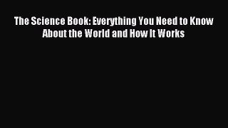 (PDF Download) The Science Book: Everything You Need to Know About the World and How It Works