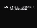 [PDF Télécharger] Rap Hip-hop : Trente années en 150 albums de Kurtis Blow à Odd Future [PDF]