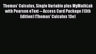 (PDF Download) Thomas' Calculus Single Variable plus MyMathLab with Pearson eText -- Access