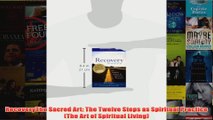 Download PDF  RecoveryThe Sacred Art The Twelve Steps as Spiritual Practice The Art of Spiritual FULL FREE