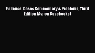 Evidence: Cases Commentary & Problems Third Edition (Aspen Casebooks)  Free Books