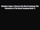 [PDF Download] Shadows Linger: A Novel of the Black Company (The Chronicles of The Black Company