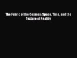 [PDF Download] The Fabric of the Cosmos: Space Time and the Texture of Reality [Read] Full
