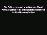 The Political Economy of an Emerging Global Power: In Search of the Brazil Dream (International