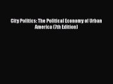 City Politics: The Political Economy of Urban America (7th Edition) Free Download Book