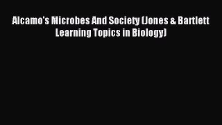 (PDF Download) Alcamo's Microbes And Society (Jones & Bartlett Learning Topics in Biology)