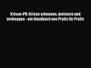 Video herunterladen: [PDF Download] Krisen-PR: Krisen erkennen meistern und vorbeugen - ein Handbuch von Profis