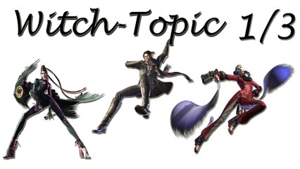 Witch-Topic 1/3 | Bayonetta kommt zurück