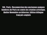 [PDF Télécharger] 104  Paris : Reconversion des anciennes pompes funèbres de Paris en centre