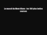[PDF Télécharger] Le massif du Mont-Blanc : les 100 plus belles courses [Télécharger] en ligne
