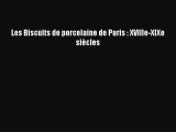 [PDF Télécharger] Les Biscuits de porcelaine de Paris : XVIIIe-XIXe siècles [lire] Complet