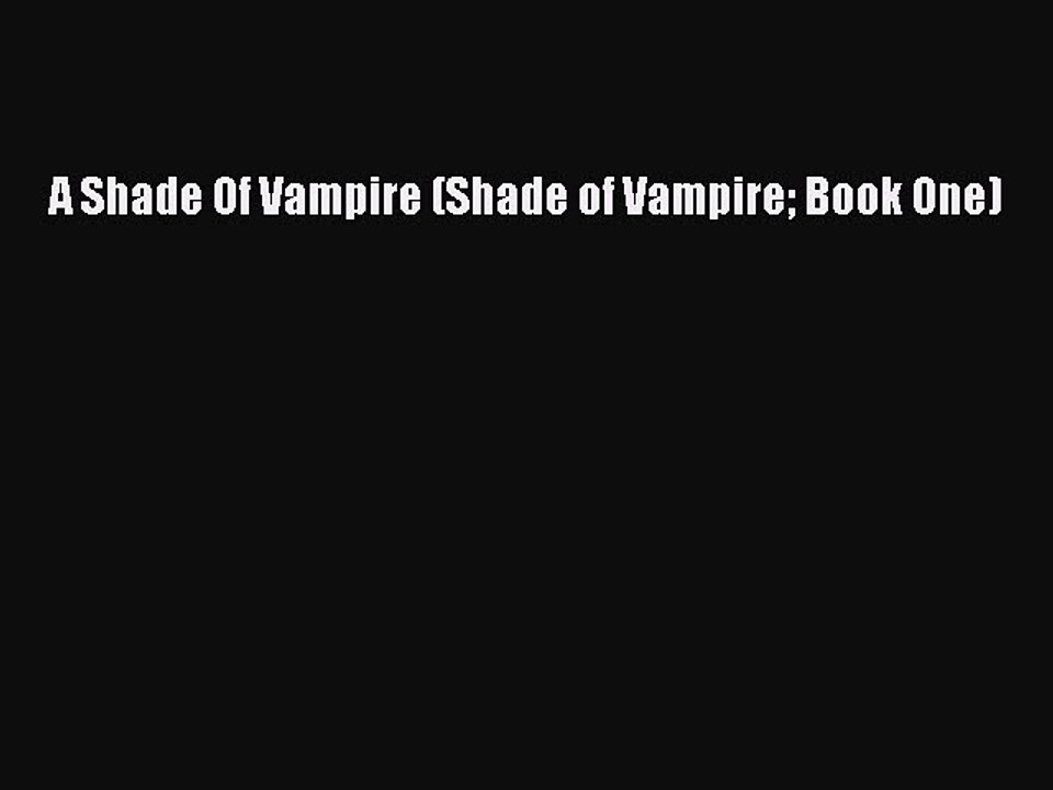 (PDF Download) A Shade Of Vampire (Shade of Vampire Book One) Download