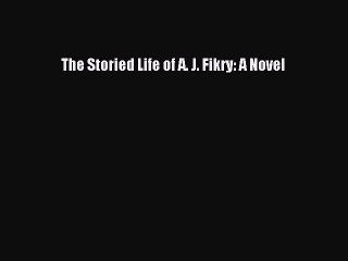 (PDF Download) The Storied Life of A. J. Fikry: A Novel Download