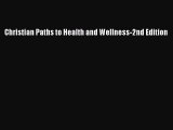 (PDF Download) Christian Paths to Health and Wellness-2nd Edition Read Online