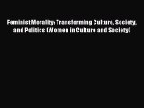 (PDF Download) Feminist Morality: Transforming Culture Society and Politics (Women in Culture