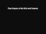 [PDF Download] Pipe Organs of the Rich and Famous [Download] Full Ebook