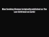 [PDF Download] Man Seeking Woman (originally published as The Last Girlfriend on Earth) [Download]