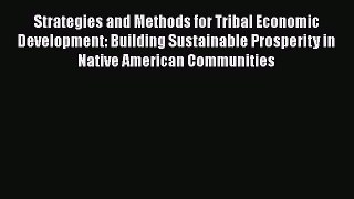 Strategies and Methods for Tribal Economic Development: Building Sustainable Prosperity in