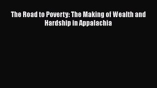 The Road to Poverty: The Making of Wealth and Hardship in Appalachia  Free Books