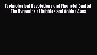 Technological Revolutions and Financial Capital: The Dynamics of Bubbles and Golden Ages  Free