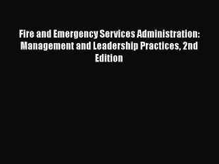 Fire and Emergency Services Administration: Management and Leadership Practices 2nd Edition