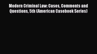 Modern Criminal Law: Cases Comments and Questions 5th (American Casebook Series) Read Online