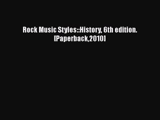 [PDF Download] Rock Music Styles::History 6th edition.[Paperback2010] [PDF] Online