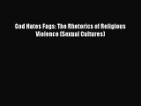 [PDF Download] God Hates Fags: The Rhetorics of Religious Violence (Sexual Cultures) [PDF]