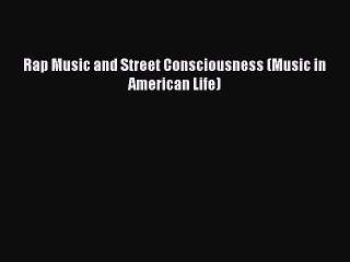 [PDF Download] Rap Music and Street Consciousness (Music in American Life) [PDF] Online