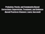 Probation Parole and Community-Based Corrections: Supervision Treatment and Evidence-Based