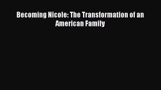 (PDF Download) Becoming Nicole: The Transformation of an American Family Read Online