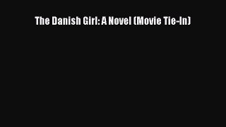 (PDF Download) The Danish Girl: A Novel (Movie Tie-In) Download