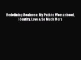 (PDF Download) Redefining Realness: My Path to Womanhood Identity Love & So Much More PDF