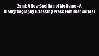 (PDF Download) Zami: A New Spelling of My Name - A Biomythography (Crossing Press Feminist